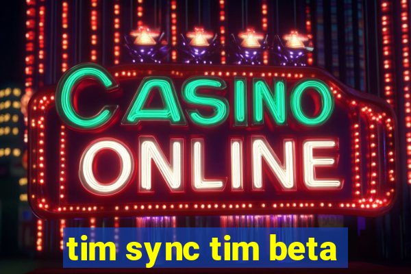 tim sync tim beta