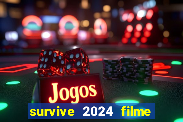 survive 2024 filme completo dublado