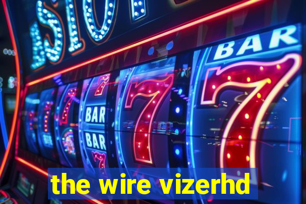 the wire vizerhd