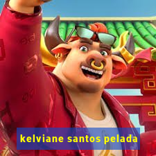 kelviane santos pelada