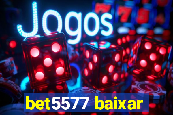 bet5577 baixar