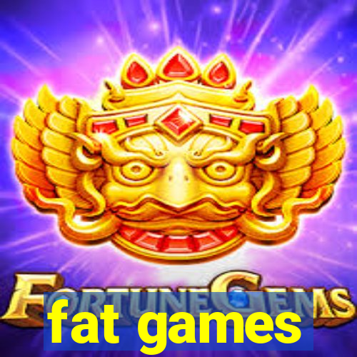 fat games