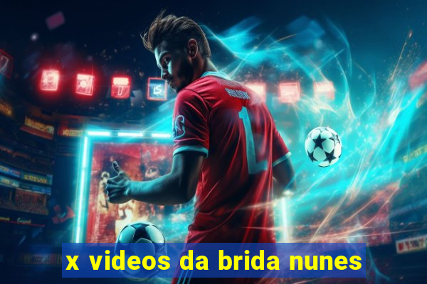 x videos da brida nunes