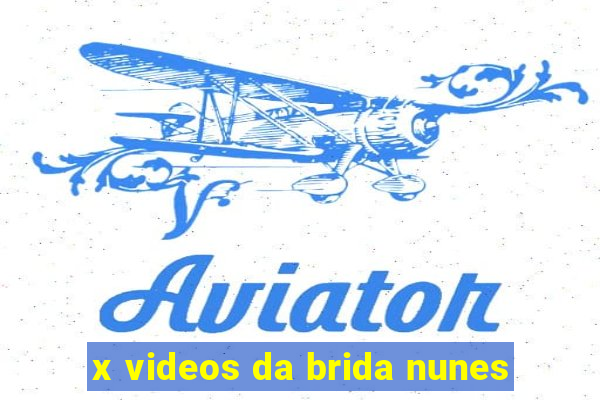 x videos da brida nunes