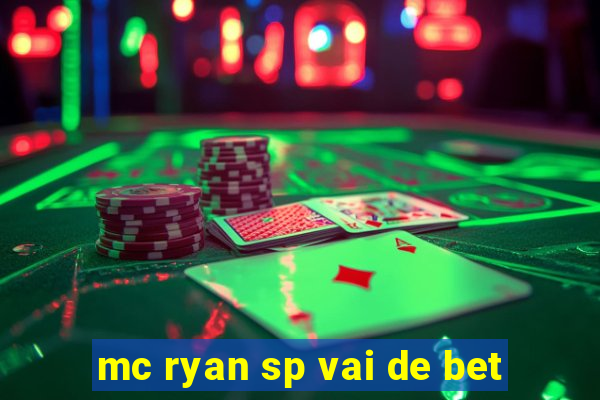 mc ryan sp vai de bet