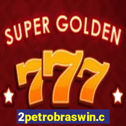 2petrobraswin.com