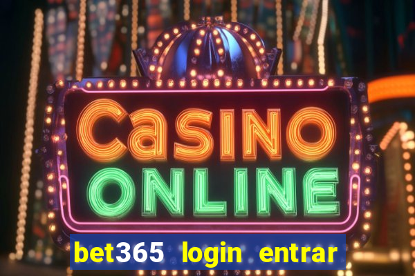 bet365 login entrar agora direto