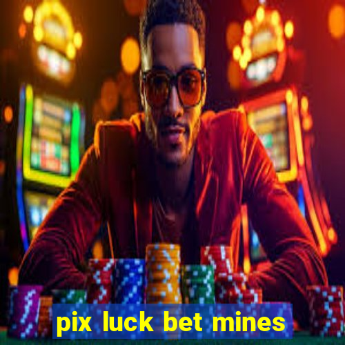 pix luck bet mines