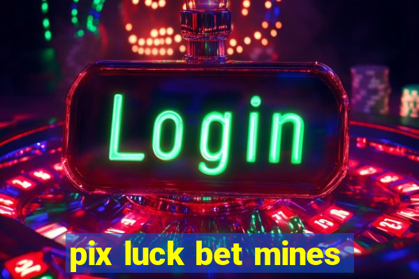 pix luck bet mines