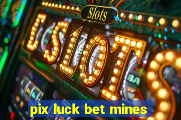 pix luck bet mines