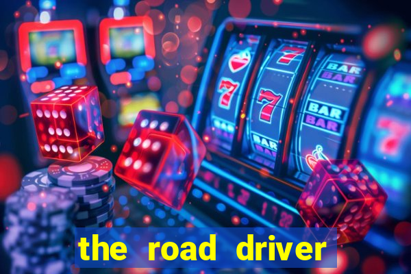 the road driver dinheiro infinito