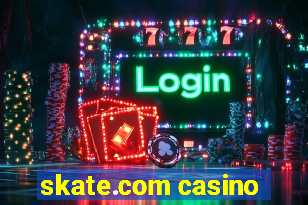 skate.com casino