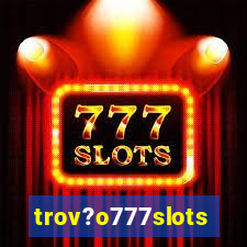 trov?o777slots