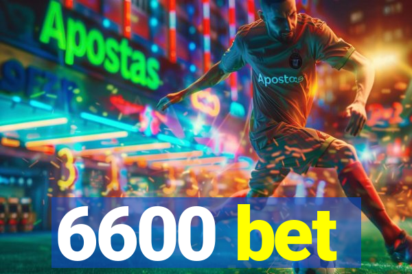 6600 bet