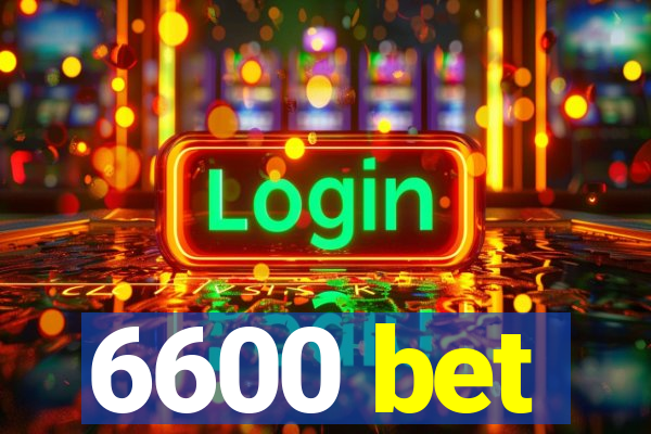 6600 bet