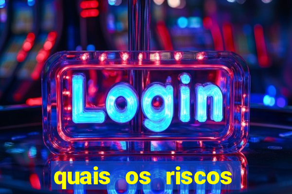 quais os riscos dos jogos de aposta