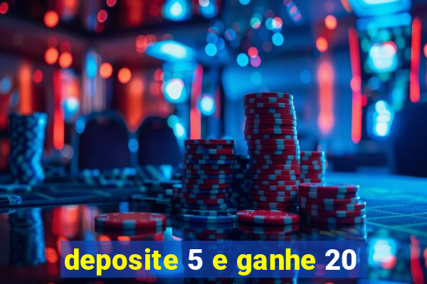 deposite 5 e ganhe 20