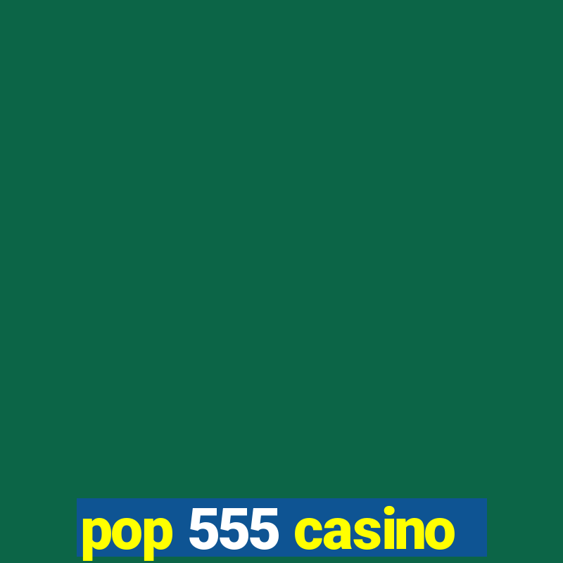 pop 555 casino