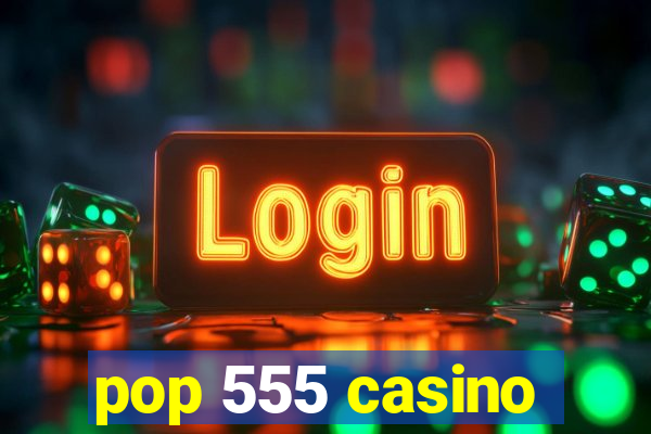 pop 555 casino