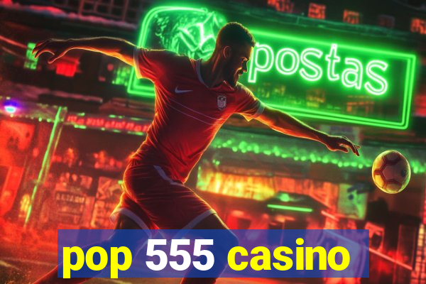 pop 555 casino