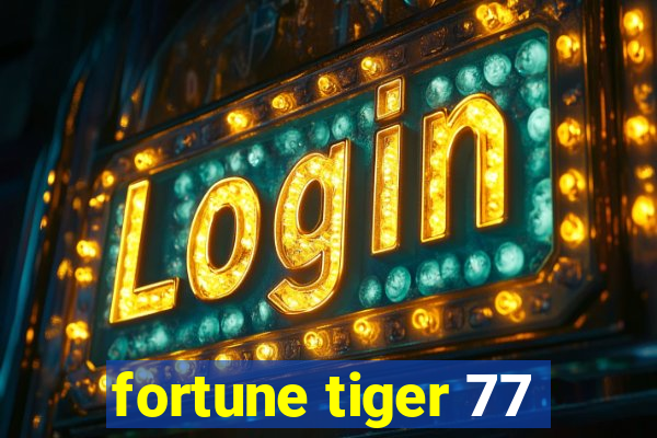 fortune tiger 77