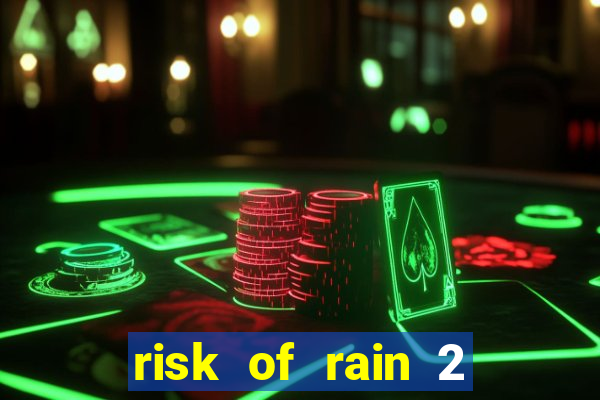 risk of rain 2 tier list