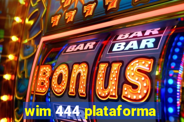 wim 444 plataforma