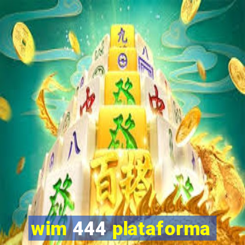 wim 444 plataforma