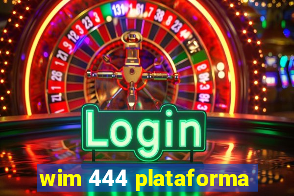 wim 444 plataforma