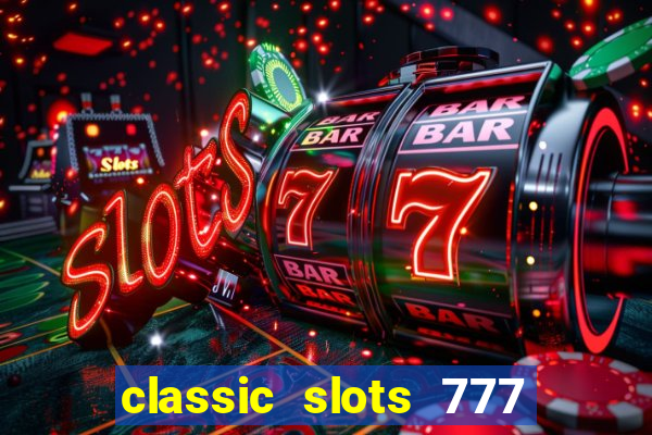 classic slots 777 paga mesmo