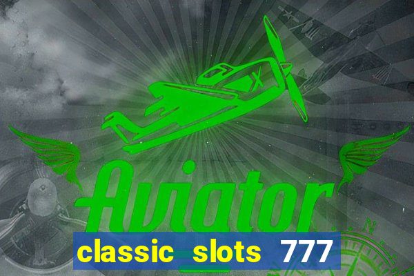 classic slots 777 paga mesmo