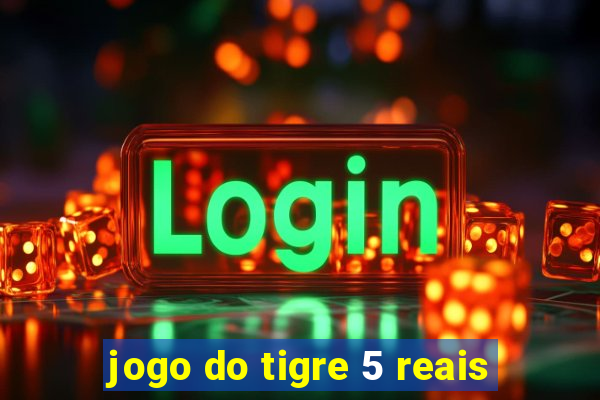 jogo do tigre 5 reais