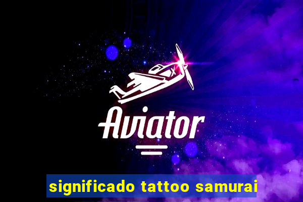 significado tattoo samurai