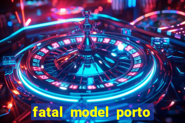 fatal model porto belo sc