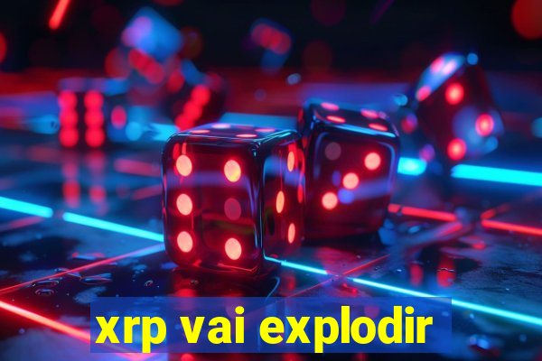 xrp vai explodir