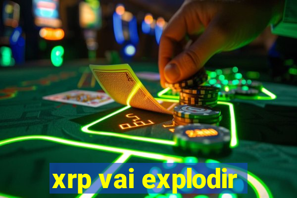 xrp vai explodir