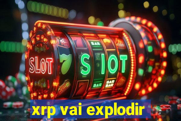 xrp vai explodir