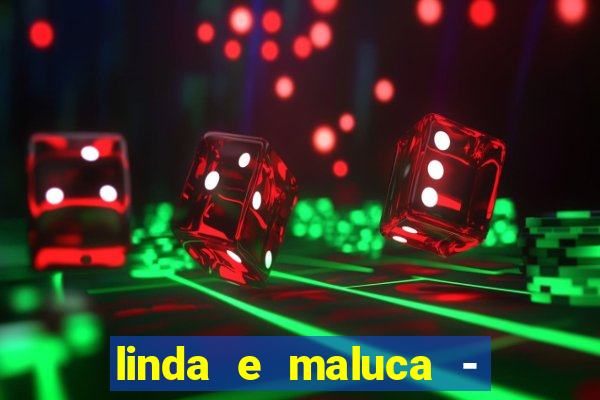 linda e maluca - orochi letra