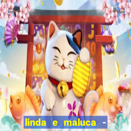 linda e maluca - orochi letra