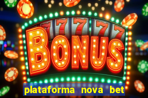 plataforma nova bet com bonus de cadastro