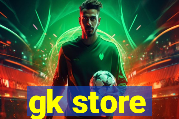 gk store