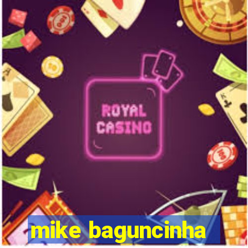 mike baguncinha