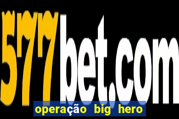 operação big hero assistir online