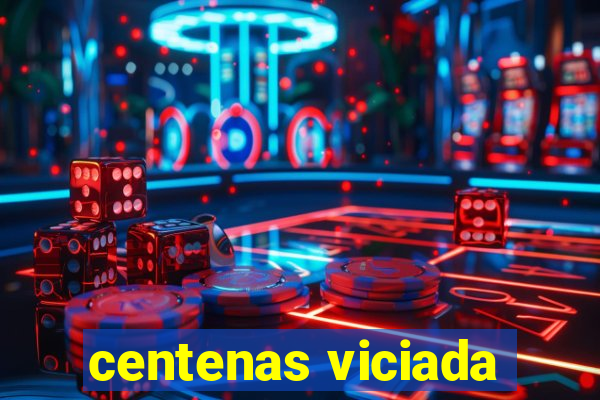 centenas viciada