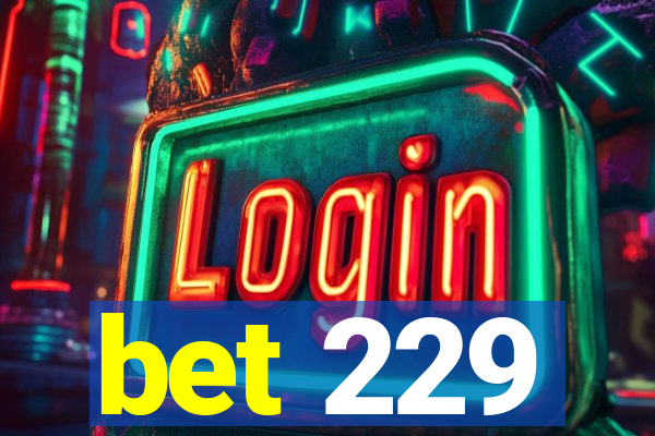 bet 229