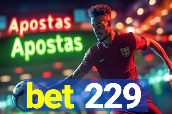 bet 229