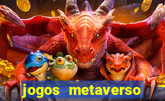 jogos metaverso para ganhar dinheiro