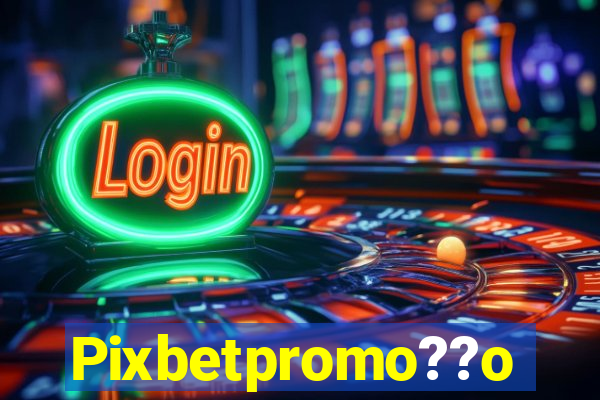 Pixbetpromo??o