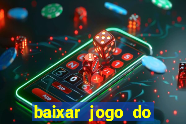 baixar jogo do tigre para ganhar dinheiro no cadastro