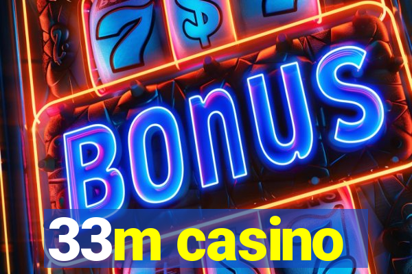 33m casino